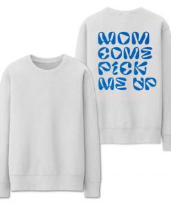 Mom Come Pick Me Up Sweatshirt