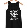 Nobody Knows I'm A Lesbian Tank Top