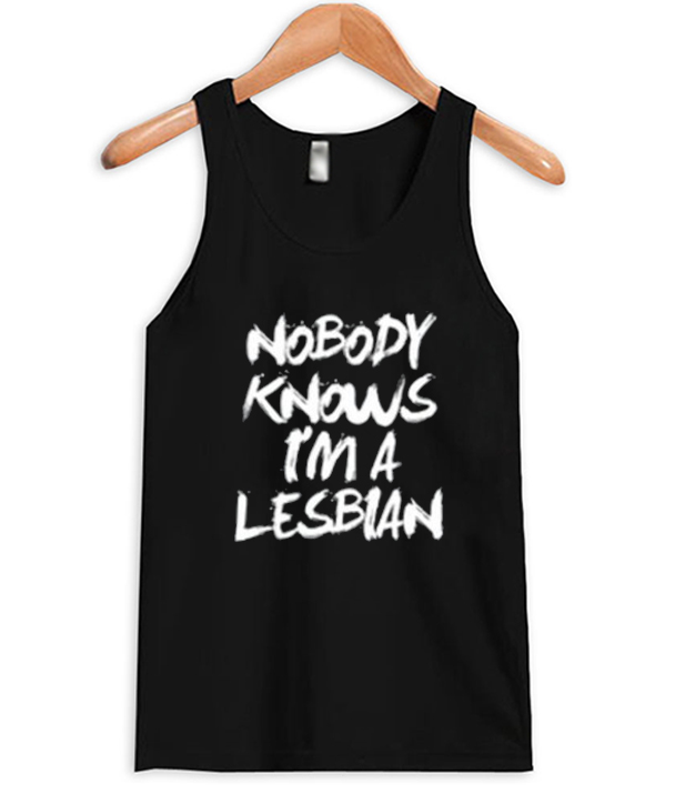 Nobody Knows I'm A Lesbian Tank Top