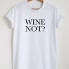 Wine Not T-Shirt