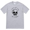 I Ain't Got Time For Nobody Skull T-Shirt