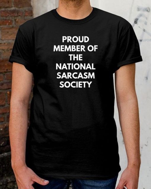 Proud Member Of The National Sarcasm Society T-Shirt