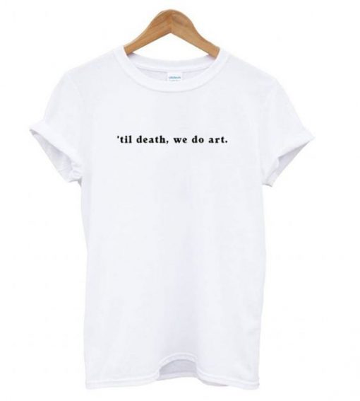 ’til death we do art graphic t shirt