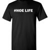 #Hoe Life T shirt