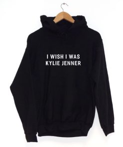 I Wish I Was Kylie Jenner Hoodie
