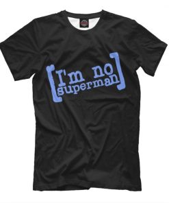 I'm No Superman Scrubs Funny T-Shirt