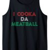 I Cooka Da Meatball Tank Top