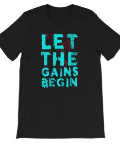Let The Gains Begin T-shirt