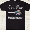 Pew Pew Madafakas T-Shirt