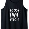 100% That Bitch Tank Top