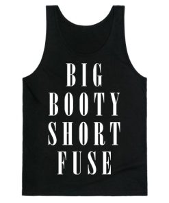 Big Booty Short Fuse Tank Top