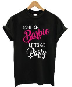 Come On Barbie Let's Go Party T-Shirt