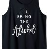 I'll Bring The Alcohol Tank Top