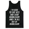 I'm Here To Eat Ass Tank Top