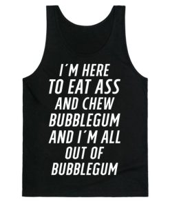 I'm Here To Eat Ass Tank Top