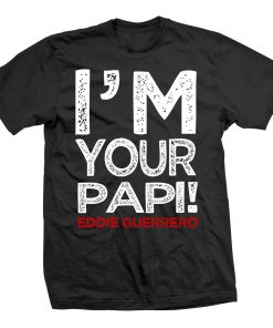 I'm Your Papi Eddie Guerrero T-Shirt