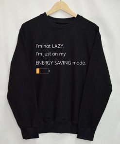 I'm Just On My Energy Saving Mode Sweatshirt