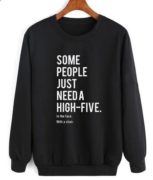 Some People Just Need A High-Five In The Face With a Chair Sweatshirt