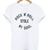 Rock N' Roll Stole My Soul T-shirt
