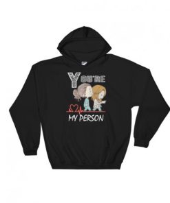 You're My Person Greys Anatomy Hoodie