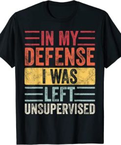 In My Defense I Was Left Unsupervised Funny Retro Vintage T-Shirt