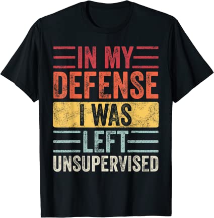 In My Defense I Was Left Unsupervised Funny Retro Vintage T-Shirt