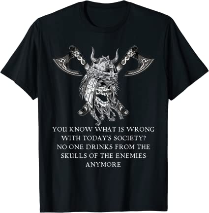No One Drinks From The Skull of Enemies Anymore T-Shirt