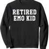 Retired Emo Kid Sad Music Gift Sweatshirt
