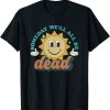 Someday We'll All Be Dead Retro Existential Dread Toon Style T-Shirt