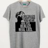 Don't Believe Anything You Hear T-Shirt