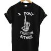 I Don't Trust Me Either Skeleton T-shirt