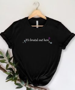 It's Brutal Out Here T-Shirt
