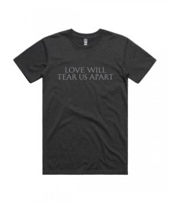 Love Will Tear Us Apart Tshirt