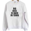 Big Dick Is Back In Town Crewneck Sweatshirt