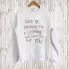You’d Be Paranoid Too If Everyone Was Out To Get You Sweatshirt