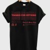 Thanks For Nothing Have A Nice Day Graphic T Shirt