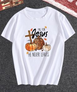 Fall For Jesus He Never Leaves T-Shirt