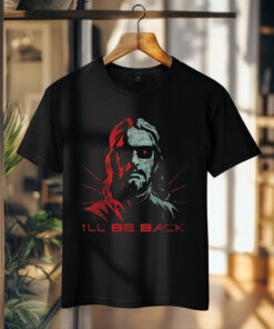 Jesus Terminator I'll Be Back T-shirt
