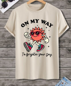 My Way to Brighten Your Day Tshirt