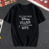 My favorite Disney Villain is my Wife Disney T shirt