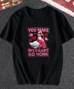 You Make My Heart Go Honk Shirt Faux T Shirt